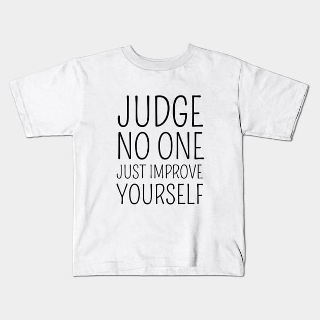 Judge no one. Just improve yourself Kids T-Shirt by FlyingWhale369